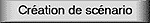 Cration de Scnario